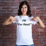 For Real t shirt